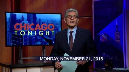 Video thumbnail: Chicago Tonight November 21, 2016 - Full Show