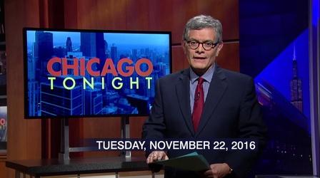 Video thumbnail: Chicago Tonight November 22, 2016 - Full Show