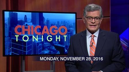 Video thumbnail: Chicago Tonight November 28, 2016 - Full Show