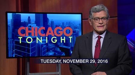 Video thumbnail: Chicago Tonight November 29, 2016 - Full Show