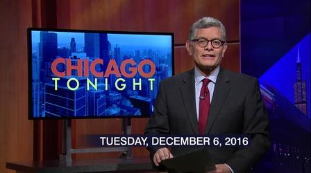 Video thumbnail: Chicago Tonight December 6, 2016 - Full Show