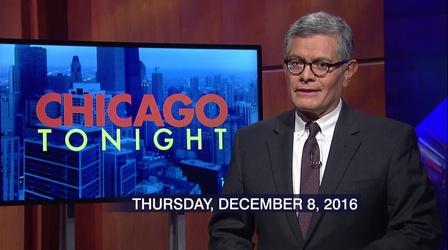 Video thumbnail: Chicago Tonight December 8, 2016 - Full Show