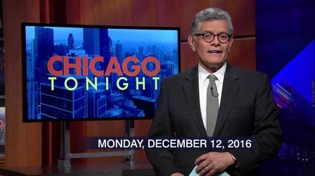 Video thumbnail: Chicago Tonight December 12, 2016 - Full Show