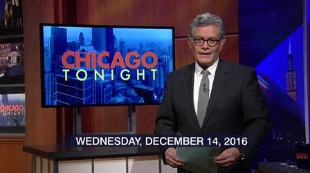 Video thumbnail: Chicago Tonight December 14, 2016 - Full Show