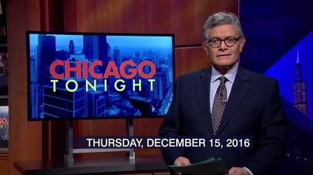 Video thumbnail: Chicago Tonight December 15, 2016 - Full Show