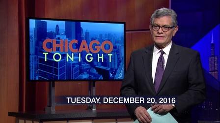 Video thumbnail: Chicago Tonight December 20, 2016 - Full Show