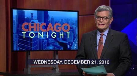 Video thumbnail: Chicago Tonight December 21, 2016 - Full Show