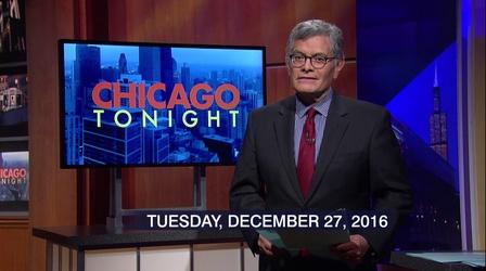 Video thumbnail: Chicago Tonight December 27, 2016 - Full Show