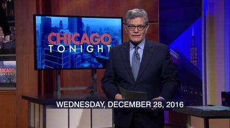 Video thumbnail: Chicago Tonight December 28, 2016 - Full Show