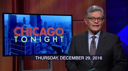 Video thumbnail: Chicago Tonight December 29, 2016 - Full Show