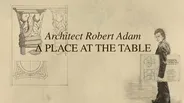 A Place at the Table: Architect Robert Adam
