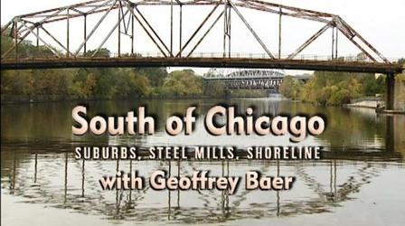 Video thumbnail: Chicago Tours with Geoffrey Baer South of Chicago: Suburbs, Steel Mills, Shoreline