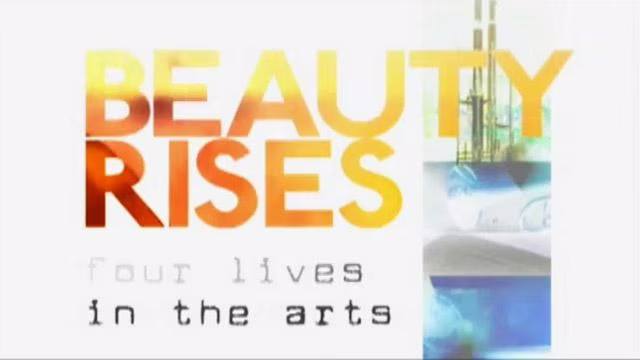 Beauty Rises: Four Lives in the Arts