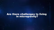 Ask An Astronaut - Challenges of Microgravity