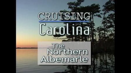 Video thumbnail: PBS North Carolina Specials Cruising Carolina: The Northern Albermarle