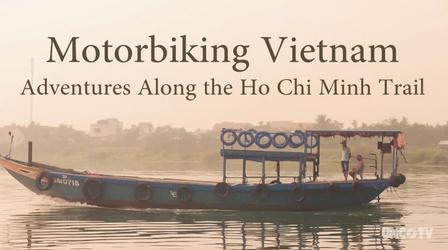 Video thumbnail: PBS North Carolina Presents Motorbiking Vietnam: Adventures Along The Ho Chi Minh Trail
