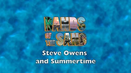 Video thumbnail: Bands of the Sand Bands of the Sand:  Steve Owens & Summertime