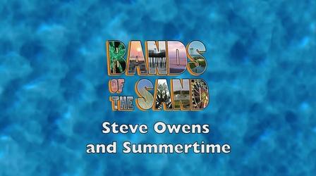 Video thumbnail: Bands of the Sand Bands of the Sand: Steve Owens & Summertime