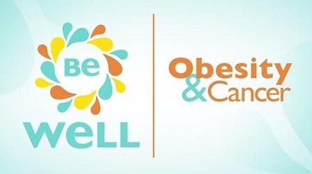 Video thumbnail: Be Well Obesity & Cancer
