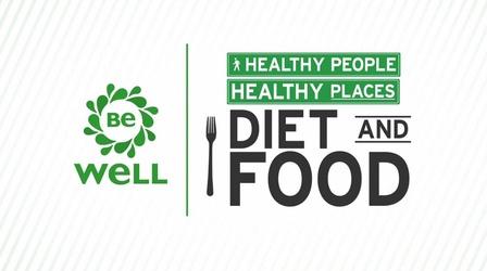 Video thumbnail: Be Well Healthy People, Healthy Places: Diet and Food