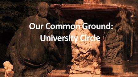 Video thumbnail: Ideastream Public Media Specials University Circle: Our Common Ground