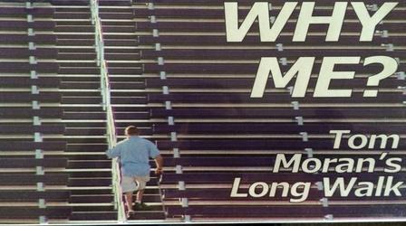 Video thumbnail: VPM Specials Why Me? Tom Moran's Long Walk