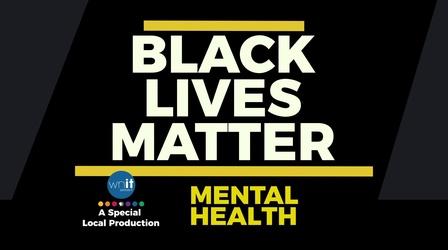 Video thumbnail: WNIT Specials Black Lives Matter: Mental Health