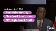 Post Primary Day, New York Health Act, NY High Court Shift