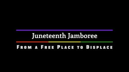 Video thumbnail: Juneteenth Jamboree Juneteenth Jamboree: From a Free Place to Displace