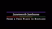 Juneteenth Jamboree: From a Free Place to Displace