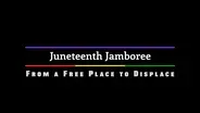 Juneteenth Jamboree: From a Free Place to Displace