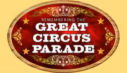 Remembering The Great Circus Parade