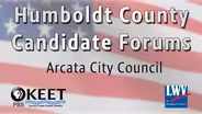 Candidate Forums: Arcata City Council - May 25
