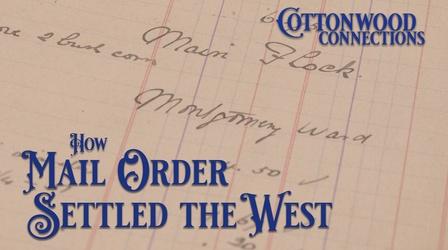 Video thumbnail: Cottonwood Connection The Role of Mail Oder in Settling the Plains
