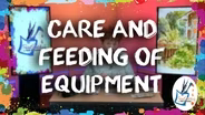 Care and Feeding of Equipment