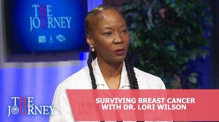 Video thumbnail: THE JOURNEY WITH DR. WAYNE FREDERICK THE JOURNEY: Surviving Breast Cancer with Dr. Lori Wilson