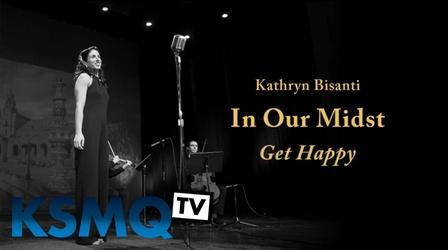 Video thumbnail: KSMQ Music Specials In Our Midst: Kathryn Bisanti, "Get Happy"