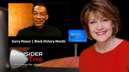 Video thumbnail: Consider This with Christine Zak Edmonds S03 E30: Garry Moore | Black History Month