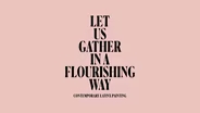 Let Us Gather in a Flourishing Way