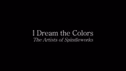 I Dream the Colors: The Artists of Spindleworks