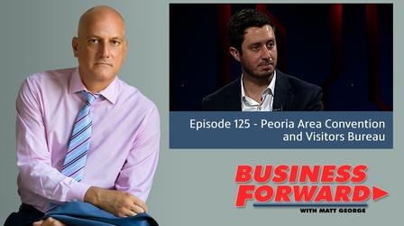 Video thumbnail: Business Forward S01 E25: Peoria Area Convention and Visitors Bureau