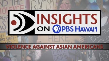 Video thumbnail: Insights on PBS Hawaiʻi 4/1/21 Violence Against Asian Americans