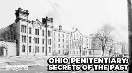 Video thumbnail: Columbus Neighborhoods The Ohio Penitentiary: Stories from a Forgotten Landmark
