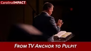 From TV Anchor to the Pulpit | Carolina Impact