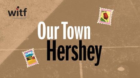 Video thumbnail: Our Town Our Town: Hershey