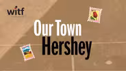Our Town: Hershey
