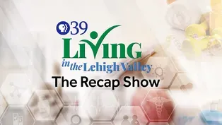 Living in the Lehigh Valley Re-Cap Show