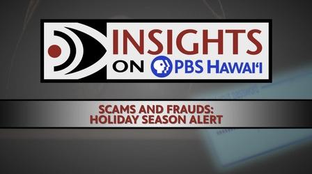 Video thumbnail: Insights on PBS Hawaiʻi 12/1/22 Scams and Frauds: Holiday Season Alert