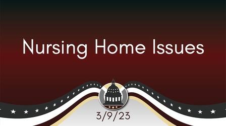 Video thumbnail: Your Legislators Nursing Home issues 3/9/23
