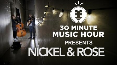Video thumbnail: 30-Minute Music Hour Nickel & Rose